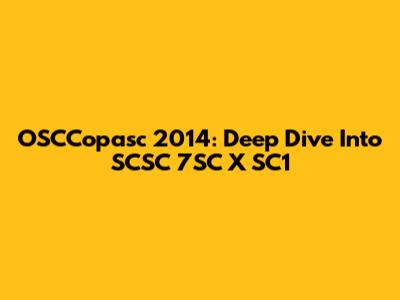 OSCCopasc 2014: Deep Dive Into SCSC 7SC X SC1