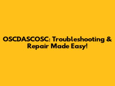OSCDASCOSC: Troubleshooting & Repair Made Easy!