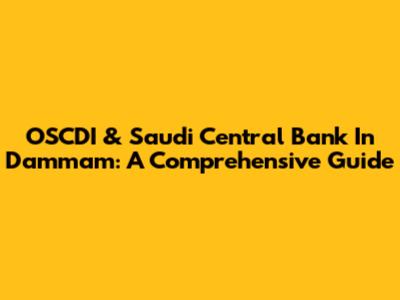 OSCDI & Saudi Central Bank In Dammam: A Comprehensive Guide