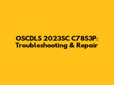OSCDLS 2023SC C7853P: Troubleshooting & Repair