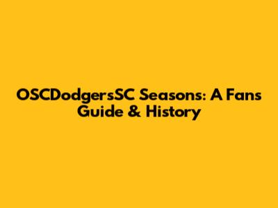 OSCDodgersSC Seasons: A Fan's Guide & History