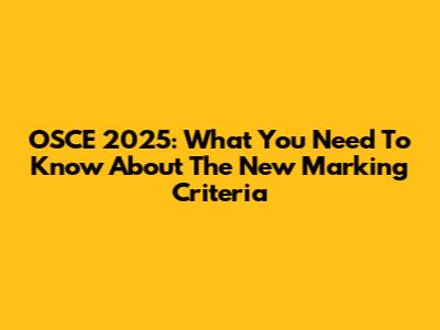 OSCE 2025: What You Need To Know About The New Marking Criteria