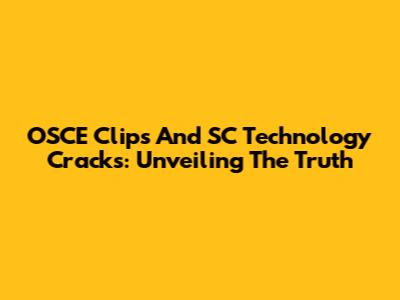 OSCE Clips And SC Technology Cracks: Unveiling The Truth