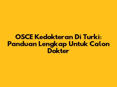 OSCE Kedokteran Di Turki: Panduan Lengkap Untuk Calon Dokter