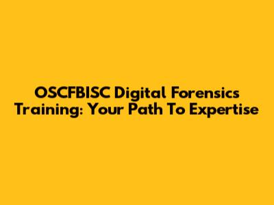 OSCFBISC Digital Forensics Training: Your Path To Expertise