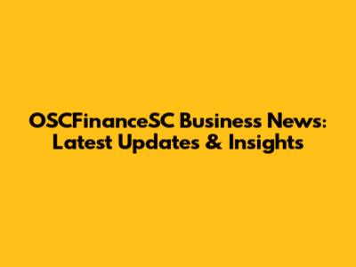 OSCFinanceSC Business News: Latest Updates & Insights