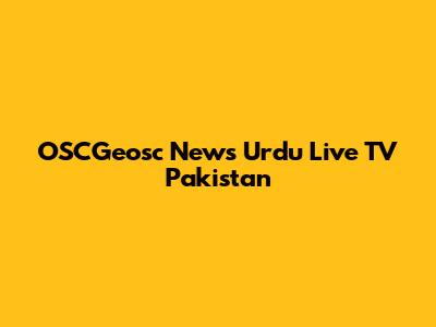 OSCGeosc News Urdu Live TV Pakistan