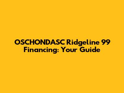 OSCHONDASC Ridgeline '99 Financing: Your Guide