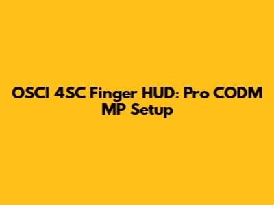 OSCI 4SC Finger HUD: Pro CODM MP Setup
