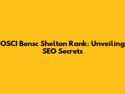 OSCI Bensc Shelton Rank: Unveiling SEO Secrets