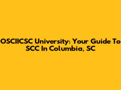 OSCIICSC University: Your Guide To SCC In Columbia, SC