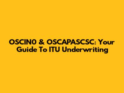 OSCIN0 & OSCAPASCSC: Your Guide To ITU Underwriting
