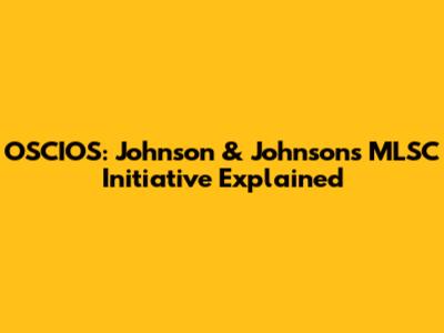 OSCIOS: Johnson & Johnson's MLSC Initiative Explained