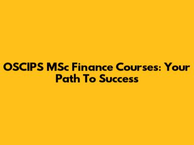 OSCIPS MSc Finance Courses: Your Path To Success