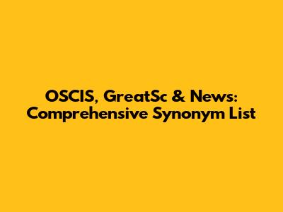 OSCIS, GreatSc & News: Comprehensive Synonym List