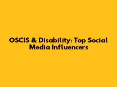 OSCIS & Disability: Top Social Media Influencers