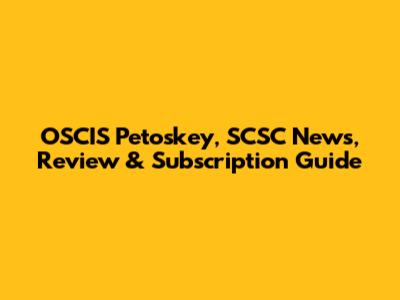 OSCIS Petoskey, SCSC News, Review & Subscription Guide