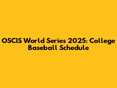OSCIS World Series 2025: College Baseball Schedule