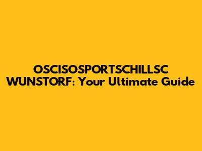 OSCISOSPORTSCHILLSC WUNSTORF: Your Ultimate Guide