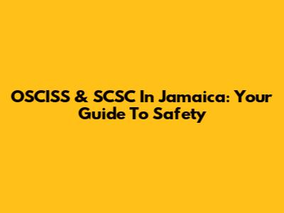 OSCISS & SCSC In Jamaica: Your Guide To Safety