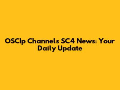 OSCIp Channels SC4 News: Your Daily Update