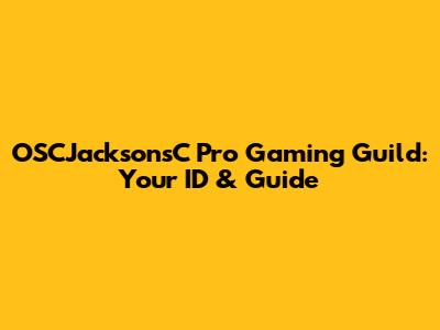 OSCJacksonsC Pro Gaming Guild: Your ID & Guide