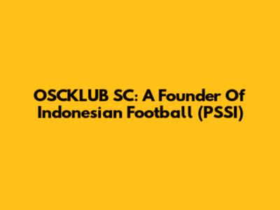 OSCKLUB SC: A Founder Of Indonesian Football (PSSI)