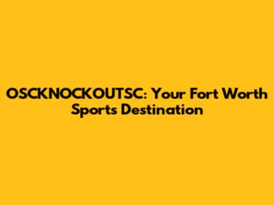 OSCKNOCKOUTSC: Your Fort Worth Sports Destination