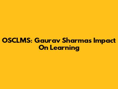 OSCLMS: Gaurav Sharma's Impact On Learning