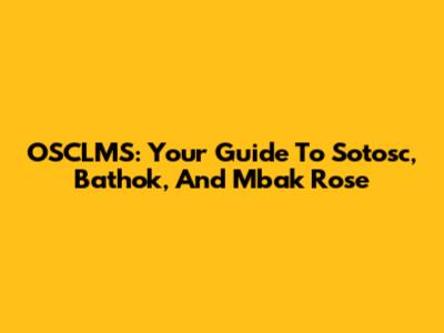 OSCLMS: Your Guide To Sotosc, Bathok, And Mbak Rose