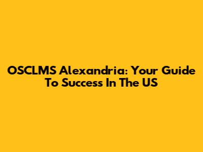 OSCLMS Alexandria: Your Guide To Success In The US