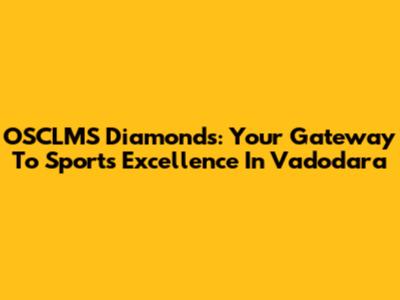 OSCLMS Diamonds: Your Gateway To Sports Excellence In Vadodara