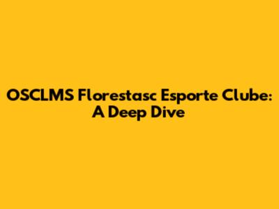 OSCLMS Florestasc Esporte Clube: A Deep Dive