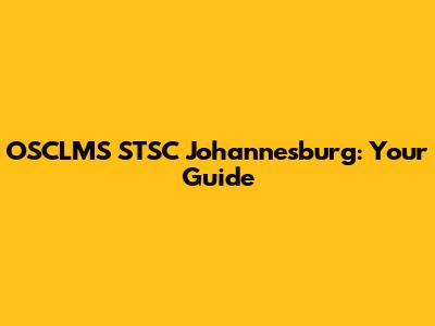 OSCLMS STSC Johannesburg: Your Guide