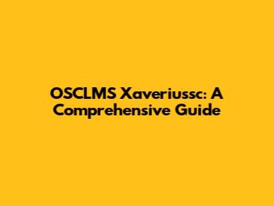 OSCLMS Xaveriussc: A Comprehensive Guide