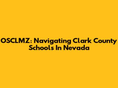 OSCLMZ: Navigating Clark County Schools In Nevada