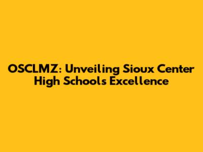 OSCLMZ: Unveiling Sioux Center High School's Excellence