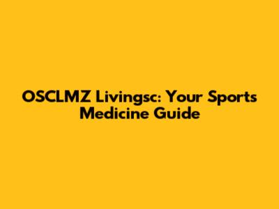 OSCLMZ Livingsc: Your Sports Medicine Guide