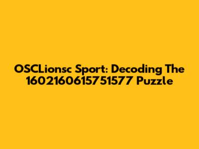 OSCLionsc Sport: Decoding The 1602160615751577 Puzzle