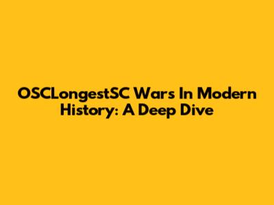 OSCLongestSC Wars In Modern History: A Deep Dive
