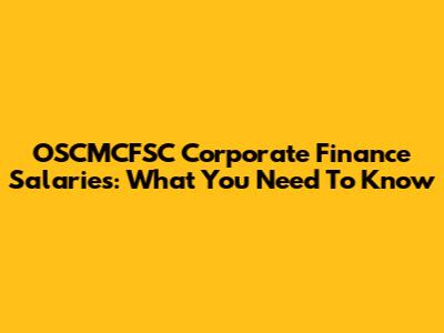 OSCMCFSC Corporate Finance Salaries: What You Need To Know