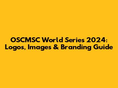 OSCMSC World Series 2024: Logos, Images & Branding Guide
