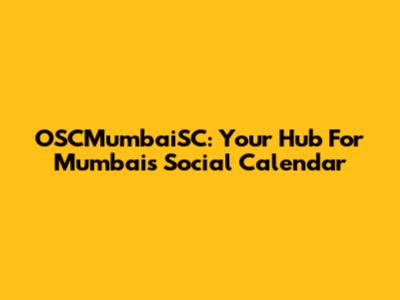 OSCMumbaiSC: Your Hub For Mumbai's Social Calendar