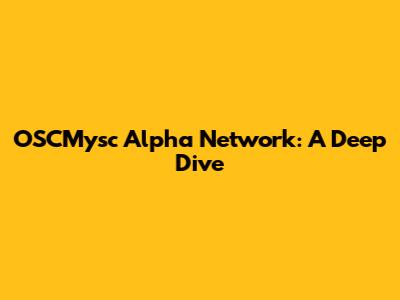 OSCMysc Alpha Network: A Deep Dive