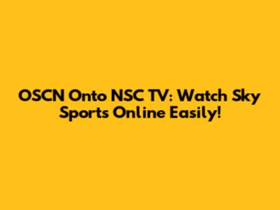 OSCN Onto NSC TV: Watch Sky Sports Online Easily!