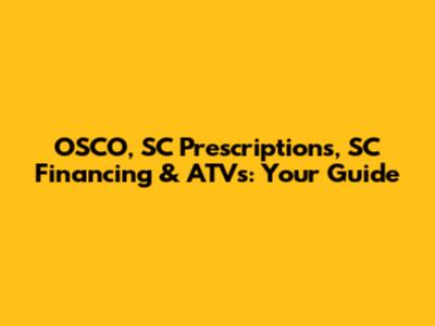 OSCO, SC Prescriptions, SC Financing & ATVs: Your Guide