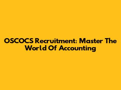 OSCOCS Recruitment: Master The World Of Accounting