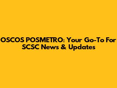 OSCOS POSMETRO: Your Go-To For SCSC News & Updates