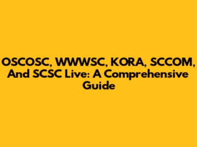 OSCOSC, WWWSC, KORA, SCCOM, And SCSC Live: A Comprehensive Guide