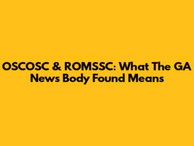 OSCOSC & ROMSSC: What The GA News Body Found Means